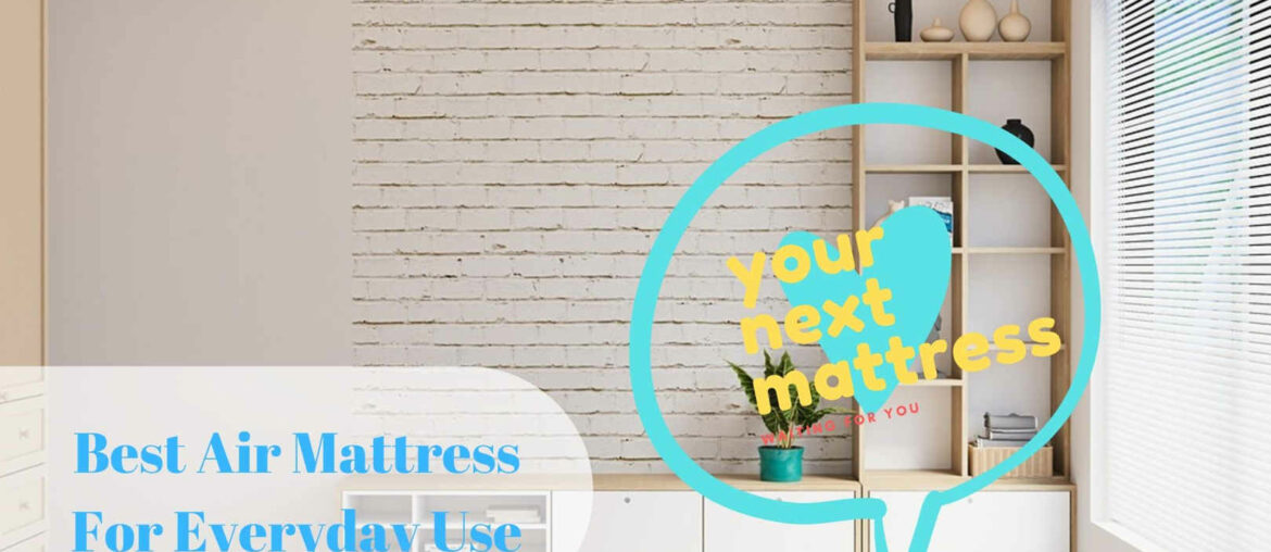 Best Air Mattresses for Everyday Use Best Air Mattresses For Everyday Use