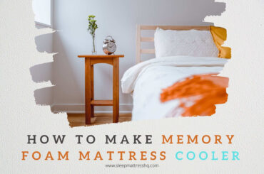 How to make Memory Foam Mattress Cooler