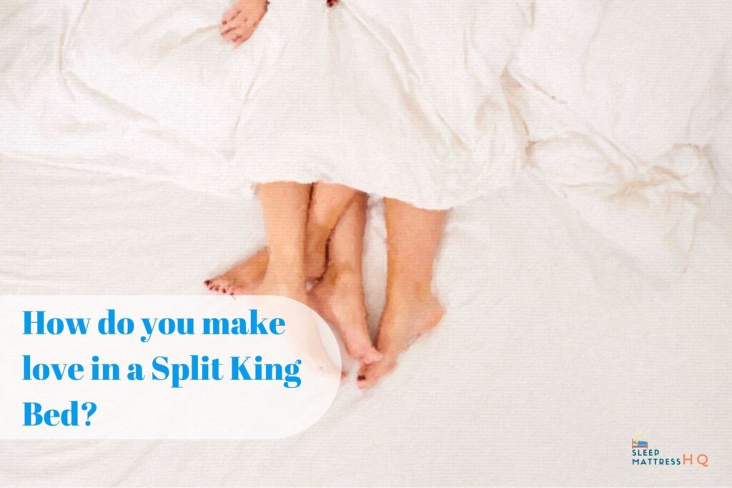 How do You Make Love in a Split King Bed? (2024 Tips)