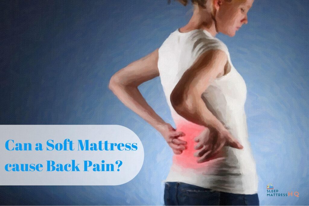 Can a Soft Mattress cause Back Pain? (2024)